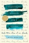 Cover for Everything Happens for a Reason: And Other Lies I've Loved