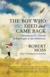 Cover for The Boy Who Died and Came Back: Adventures of a Dream Archaeologist in the Multiverse