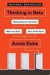 Cover for Thinking in Bets: Making Smarter Decisions When You Don't Have All the Facts