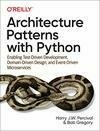 Cover for Architecture Patterns with Python: Enabling Test-Driven Development, Domain-Driven Design, and Event-Driven Microservices