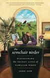 Cover for The Armchair Birder: Discovering the Secret Lives of Familiar Birds