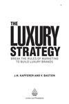 Cover for The Luxury Strategy: Break the Rules of Marketing to Build Luxury Brands