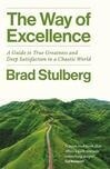 Cover for The Way of Excellence - A Guide to True Greatness and Deep Satisfaction in a Chaotic World