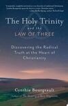 Cover for The Holy Trinity and the Law of Three: Discovering the Radical Truth at the Heart of Christianity