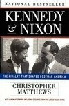 Cover for Kennedy and Nixon: The Rivalry That Shaped Postwar America