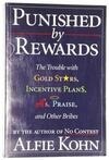 Cover for Punished by Rewards: The Trouble with Gold Stars, Incentive Plans, A's, Praise and Other Bribes
