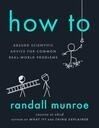 Cover for How To: Absurd Scientific Advice for Common Real-World Problems