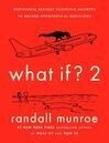 Cover for What If? 2: Additional Serious Scientific Answers to Absurd Hypothetical Questions