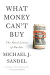 Cover for What Money Can't Buy: The Moral Limits of Markets