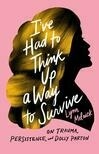 Cover for I've Had to Think Up a Way to Survive: On Trauma, Persistence, and Dolly Parton (American Music Series)