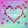 Cover for Love at First Prompt: AI and the Future of Intimacy