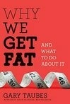 Cover for Why We Get Fat: And What to Do About It