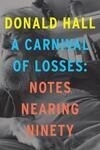 Cover for A Carnival Of Losses: Notes Nearing Ninety