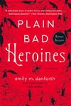 Cover for Plain Bad Heroines: A Novel