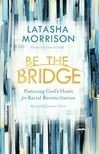 Cover for Be the Bridge: Pursuing God's Heart for Racial Reconciliation