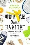 Cover for Unf*ck Your Habitat: You're Better Than Your Mess