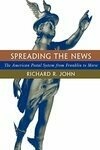 Cover for Spreading the News: The American Postal System from Franklin to Morse