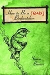 Cover for How to Be a (Bad) Birdwatcher