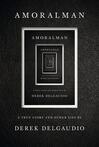 Cover for AMORALMAN: A True Story and Other Lies