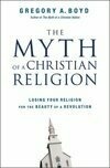 Cover for The Myth of a Christian Religion: Losing Your Religion for the Beauty of a Revolution
