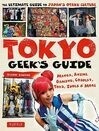 Cover for Tokyo Geek's Guide: Manga, Anime, Gaming, Cosplay, Toys, Idols  More - The Ultimate Guide to Japan's Otaku Culture