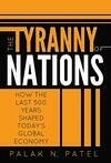 Cover for The Tyranny of Nations: How the Last 500 Years Shaped Today's Global Economy