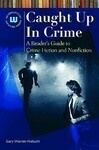 Cover for Caught Up in Crime: A Reader's Guide to Crime Fiction and Nonfiction