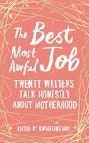 Cover for The Best, Most Awful Job: Twenty Writers Talk Honestly About Motherhood