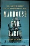 Cover for Madhouse at the End of the Earth: The Belgica's Journey into the Dark Antarctic Night