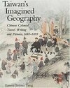 Cover for Taiwan's Imagined Geography: Chinese Colonial Travel Writing and Pictures, 1683-1895
