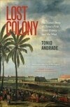 Cover for Lost Colony: The Untold Story of China's First Great Victory over the West