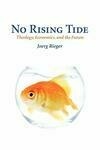 Cover for No Rising Tide: Theology, Economics, and the Future