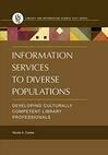 Cover for Information Services to Diverse Populations: Developing Culturally Competent Library Professionals