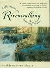 Cover for Riverwalking: Reflections on Moving Water