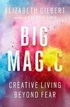Cover for Big Magic: Creative Living Beyond Fear