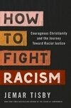 Cover for How to Fight Racism: Courageous Christianity and the Journey Toward Racial Justice