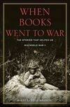 Cover for When Books Went to War: The Stories that Helped Us Win World War II