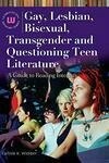 Cover for Gay, Lesbian, Bisexual, Transgender and Questioning Teen Literature: A Guide to Reading Interests