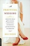 Cover for A Practical Wedding: Creative Ideas for Planning a Beautiful, Affordable, and Meaningful Celebration