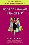Cover for How to Be a Budget Fashionista: The Ultimate Guide to Looking Fabulous for Less