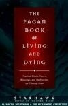 Cover for The Pagan Book of Living and Dying: Practical Rituals, Prayers, Blessings, and Meditations on Crossing Over