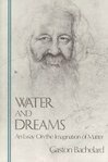 Cover for Water and Dreams: An Essay on the Imagination of Matter (The Bachelard Translations)