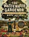 Cover for The Wastewater Gardener: Preserving the Planet One Flush at a Time
