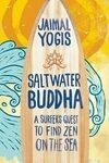Cover for Saltwater Buddha: A Surfer's Quest to Find Zen on the Sea