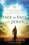 Cover for Face to Face with Jesus: A Former Muslim's Extraordinary Journey to Heaven and Encounter with the God of Love