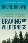 Cover for Braving the Wilderness: The Quest for True Belonging and the Courage to Stand Alone
