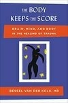 Cover for The Body Keeps the Score: Brain, Mind, and Body in the Healing of Trauma