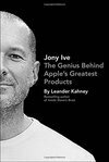 Cover for Jony Ive: The Genius Behind Apple's Greatest Products