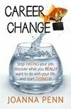 Cover for Career Change: Stop hating your job, discover what you really want to do with your life, and start doing it!