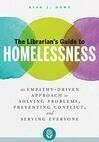Cover for The Librarian's Guide to Homelessness: An Empathy-Driven Approach to Solving Problems, Preventing Conflict, and Serving Everyone